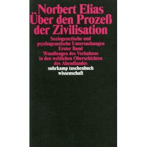 Elias, Norbert Über den Prozeß der Zivilisation Band 1. Soziogenetische und psychogenetische Untersuchungen: Erster Band: Wandlungen des Verhaltens in den weltlichen Oberschichten des Abendlandes Elias, Norbert Über den Prozeß der Zivilisation Band 1. Soziogenetische und psychogenetische Untersuchungen: Erster Band: Wandlungen des Verhaltens in den weltlichen Oberschichten des Abendlandes