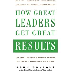 BALDONI How Great Leaders Get Great Results (BUSINESS BOOKS) BALDONI How Great Leaders Get Great Results (BUSINESS BOOKS)