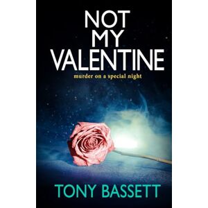 Bassett, Tony NOT MY VALENTINE: murder on a special night (Detectives Roy and Roscoe crime fiction series) Bassett, Tony NOT MY VALENTINE: murder on a special night (Detectives Roy and Roscoe crime fiction series)
