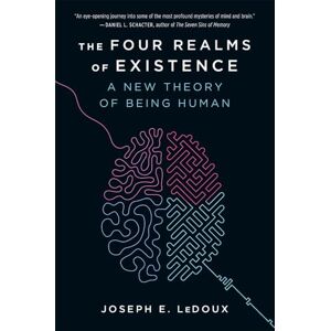 LeDoux, Joseph E. The Four Realms of Existence: A New Theory of Being Human LeDoux, Joseph E. The Four Realms of Existence: A New Theory of Being Human
