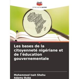Shehu, Mohammed Isah Les bases de la citoyenneté nigériane et de l'éducation gouvernementale Shehu, Mohammed Isah Les bases de la citoyenneté nigériane et de l'éducation gouvernementale