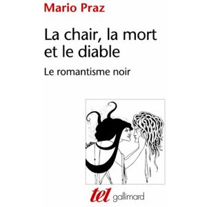 Praz, Mario La chair, la mort et le diable dans la littérature du XIXe siècle le romantisme noir: LE ROMANTISME NOIR (TEL) Praz, Mario La chair, la mort et le diable dans la littérature du XIXe siècle le romantisme noir: LE ROMANTISME NOIR (TEL)