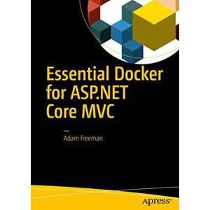 Freeman, Adam Essential Docker for ASP.NET Core MVC Freeman, Adam Essential Docker for ASP.NET Core MVC