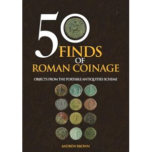 Brown, Andrew 50 Finds of Roman Coinage: Objects from the Portable Antiquities Scheme Brown, Andrew 50 Finds of Roman Coinage: Objects from the Portable Antiquities Scheme