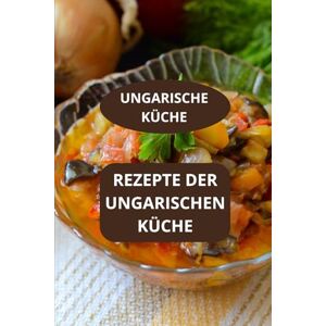 Mahussi REZEPTE DER UNGARISCHEN KÜCHE: UNGARISCHE KÜCHE Ungarische Gastronomie Einfache ungarische Rezepte Mahussi REZEPTE DER UNGARISCHEN KÜCHE: UNGARISCHE KÜCHE Ungarische Gastronomie Einfache ungarische Rezepte