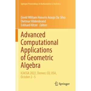 Advanced Computational Applications of Geometric Algebra: ICACGA 2022, Denver, CO, USA, October 2–5 (Springer Proceedings in Mathematics & Statistics, 445) Advanced Computational Applications of Geometric Algebra: ICACGA 2022, Denver, CO, USA, October 2–5 (Springer Proceedings in Mathematics & Statistics, 445)