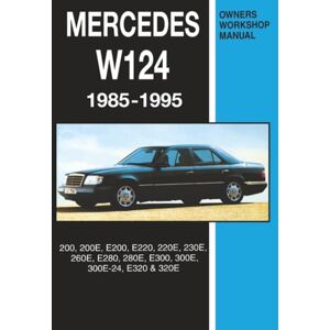 Brooklands Books Ltd. Mercedes W124 Owners Workshop Manual 1985-1995: 200, 200E, E200, E220, 220E, 230E, 260E, E280, 280E, E300, 300E, 300E-24, E320, 320E Brooklands Books Ltd. Mercedes W124 Owners Workshop Manual 1985-1995: 200, 200E, E200, E220, 220E, 230E, 260E, E280, 280E, E300, 300E, 300E-24, E320, 320E