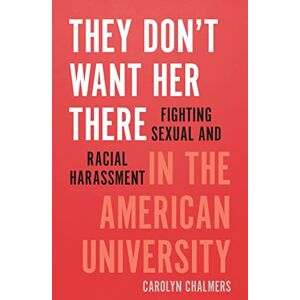 University Of Iowa Press They Don't Want Her There: Fighting Sexual and Racial Harassment in the American University University Of Iowa Press They Don't Want Her There: Fighting Sexual and Racial Harassment in the American University