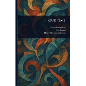 Hemingway, Ernest In Our Time Hemingway, Ernest In Our Time