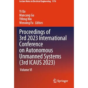 Proceedings of 3rd 2023 International Conference on Autonomous Unmanned Systems (3rd ICAUS 2023): Volume VI: 1176 (Lecture Notes in Electrical Engineering, 1176) Proceedings of 3rd 2023 International Conference on Autonomous Unmanned Systems (3rd ICAUS 2023): Volume VI: 1176 (Lecture Notes in Electrical Engineering, 1176)