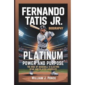 J. Ponce, William FERNANDO TATIS JR. BIOGRAPHY: Platinum Power And Purpose: The Rise Of Baseball’s Electric Star And Player Advocate J. Ponce, William FERNANDO TATIS JR. BIOGRAPHY: Platinum Power And Purpose: The Rise Of Baseball’s Electric Star And Player Advocate