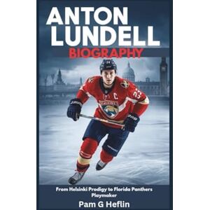Heflin, Pam G Anton Lundell Biography: From Helsinki Prodigy to Florida Panthers Playmaker Heflin, Pam G Anton Lundell Biography: From Helsinki Prodigy to Florida Panthers Playmaker