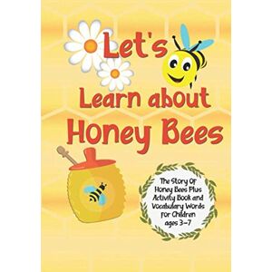Thompson, Brett Let's Learn About Honey Bees: The Story Of Honey Bees Plus Activity Book And Vocabulary Words For Children Ages 3-7 Thompson, Brett Let's Learn About Honey Bees: The Story Of Honey Bees Plus Activity Book And Vocabulary Words For Children Ages 3-7