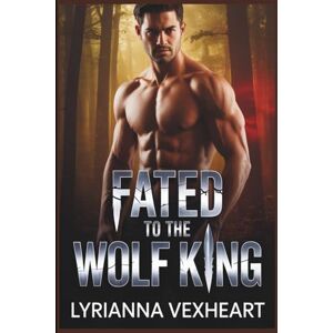 Vexheart, Lyrianna Fated To The Wolf King: Enemies to Lovers Paranormal Romance Vexheart, Lyrianna Fated To The Wolf King: Enemies to Lovers Paranormal Romance