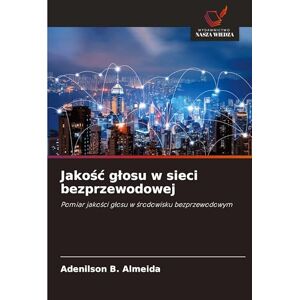 B Almeida, Adenilson Jakośc glosu w sieci bezprzewodowej: Pomiar jako¿ci g¿osu w ¿rodowisku bezprzewodowym B Almeida, Adenilson Jakośc glosu w sieci bezprzewodowej: Pomiar jako¿ci g¿osu w ¿rodowisku bezprzewodowym