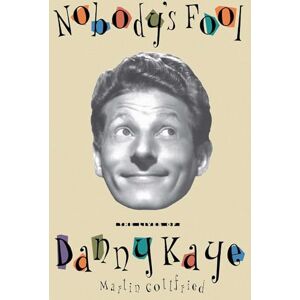 Gottfried, Martin Nobody's Fool: The Lives of Danny Kaye Gottfried, Martin Nobody's Fool: The Lives of Danny Kaye