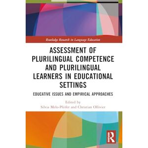 Assessment of Plurilingual Competence and Plurilingual Learners in Educational Settings: Educative Issues and Empirical Approaches (Routledge Research in Language Education) Assessment of Plurilingual Competence and Plurilingual Learners in Educational Settings: Educative Issues and Empirical Approaches (Routledge Research in Language Education)