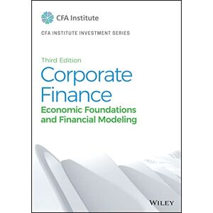 CFA Institute Corporate Finance: Economic Foundations and Financial Modeling ( Investment Series) CFA Institute Corporate Finance: Economic Foundations and Financial Modeling ( Investment Series)