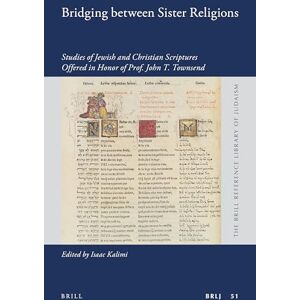 Bridging Between Sister Religions: Studies of Jewish and Christian Scriptures Offered in Honor of Prof. John T. Townsend (Brill Reference Library of ... (The Brill Reference Library of Judaism, 51) Bridging Between Sister Religions: Studies of Jewish and Christian Scriptures Offered in Honor of Prof. John T. Townsend (Brill Reference Library of ... (The Brill Reference Library of Judaism, 51)