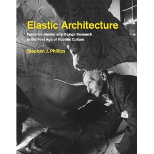Philips Elastic Architecture – Frederick Kiesler and Design Research in the First Age of Robotic Culture (The MIT Press) Philips Elastic Architecture – Frederick Kiesler and Design Research in the First Age of Robotic Culture (The MIT Press)