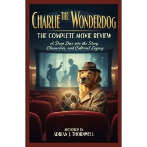 Thornwell, Adrian J. Charlie the Wonderdog: The complete movie review: A Deep Dive into the Story, Characters, and Cultural Legacy Thornwell, Adrian J. Charlie the Wonderdog: The complete movie review: A Deep Dive into the Story, Characters, and Cultural Legacy