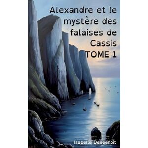 Desbenoit, Isabelle Alexandre et le mystère des falaises de Cassis Tome 1: Aventures et Amitié version spéciale Enfants Ados DYS (dyslexiques) Desbenoit, Isabelle Alexandre et le mystère des falaises de Cassis Tome 1: Aventures et Amitié version spéciale Enfants Ados DYS (dyslexiques)