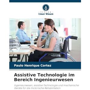 Cortez, Paulo Henrique Assistive Technologie im Bereich Ingenieurwesen: Ingenieurwesen, assistive Technologie und mechanische Geräte für die motorische Rehabilitation Cortez, Paulo Henrique Assistive Technologie im Bereich Ingenieurwesen: Ingenieurwesen, assistive Technologie und mechanische Geräte für die motorische Rehabilitation