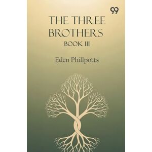 Phillpotts, Eden The Three Brothers Book III Phillpotts, Eden The Three Brothers Book III