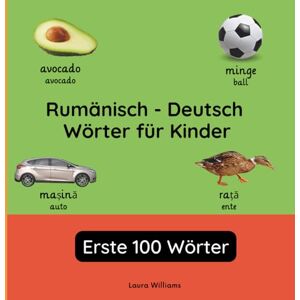 Williams, Laura R. Rumänisch Deutsch Wörter für Kinder Erste 100 Wörter: Rumänisch Lernen für Kinder und Anfänger Zweisprachiges Bilderbuch auf Rumänisch mit ... Kinderbücher (Deutsch-Rumänisch)) Williams, Laura R. Rumänisch Deutsch Wörter für Kinder Erste 100 Wörter: Rumänisch Lernen für Kinder und Anfänger Zweisprachiges Bilderbuch auf Rumänisch mit ... Kinderbücher (Deutsch-Rumänisch))
