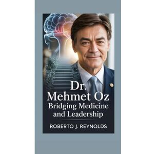 J. Reynolds, Roberto DR. MEHMET OZ: BRIDGING MEDICINE AND LEADERSHIP J. Reynolds, Roberto DR. MEHMET OZ: BRIDGING MEDICINE AND LEADERSHIP