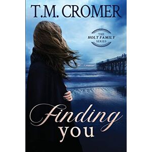 Cromer, T M Finding You: 1 (The Holt Family) Cromer, T M Finding You: 1 (The Holt Family)