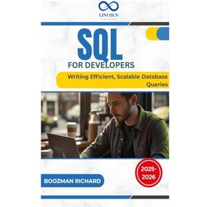 RICHARD, BOOZMAN SQL for Developers: Writing Efficient, Scalable Database Queries RICHARD, BOOZMAN SQL for Developers: Writing Efficient, Scalable Database Queries