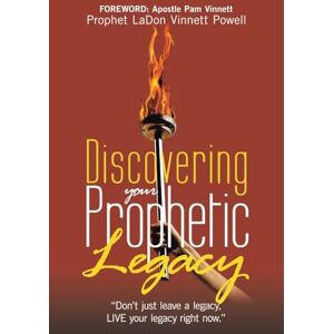 Powell, Prophet LaDon Vinnett Discovering your Prophetic Legacy: "Don't just leave a legacy, LIVE your legacy right now. Powell, Prophet LaDon Vinnett Discovering your Prophetic Legacy: "Don't just leave a legacy, LIVE your legacy right now.