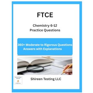 LLC, Shireen Testing FTCE Chemistry 6-12 Practice Questions: 360+Moderate to Rigorous Practice Questions LLC, Shireen Testing FTCE Chemistry 6-12 Practice Questions: 360+Moderate to Rigorous Practice Questions