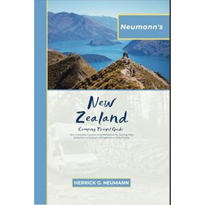 Neumann, Herrick G. Neumann's New Zealand Campervan Travel Guide 2024: Your Complete Caravanning Reference for Touring New Zealand in a Caravan, Campervan or Motorhome Neumann, Herrick G. Neumann's New Zealand Campervan Travel Guide 2024: Your Complete Caravanning Reference for Touring New Zealand in a Caravan, Campervan or Motorhome