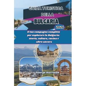 Harrison, George Guida Turistica della Bulgaria 2026: Il tuo compagno completo per esplorare la Bulgaria: storia, cultura, cucina e altro ancora Harrison, George Guida Turistica della Bulgaria 2026: Il tuo compagno completo per esplorare la Bulgaria: storia, cultura, cucina e altro ancora