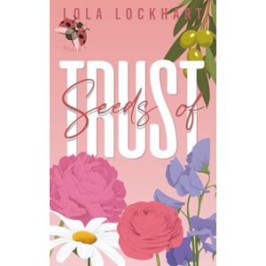 Lockhart, Lola Seeds of Trust (University of Mountain Springs: A new adult college romance series) Lockhart, Lola Seeds of Trust (University of Mountain Springs: A new adult college romance series)