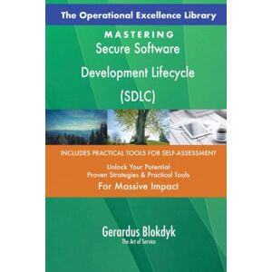 Gerardus Blokdyk - The Art of Service The Operational Excellence Library; Mastering Secure Software Development Lifecycle (SDLC) Gerardus Blokdyk - The Art of Service The Operational Excellence Library; Mastering Secure Software Development Lifecycle (SDLC)
