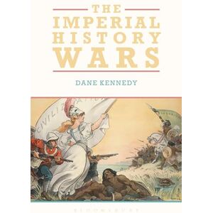 Kennedy, Dane Imperial History Wars, The: Debating the British Empire Kennedy, Dane Imperial History Wars, The: Debating the British Empire