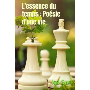 Sun L'essence du temps : Poésie d'une vie Sun L'essence du temps : Poésie d'une vie