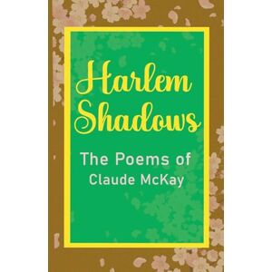 McKay, Claude Harlem Shadows The Poems of Claude McKay McKay, Claude Harlem Shadows The Poems of Claude McKay