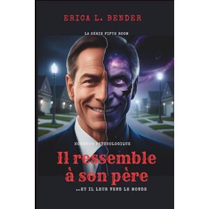 L. Bender, Erica Il ressemble à son père (Un roman): …Et il leur vend le monde (La cinquième série de salles) L. Bender, Erica Il ressemble à son père (Un roman): …Et il leur vend le monde (La cinquième série de salles)
