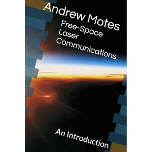 Motes, Andrew Free-Space Laser Communications: An Introduction Motes, Andrew Free-Space Laser Communications: An Introduction