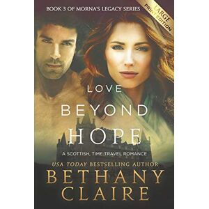 Claire, Bethany Love Beyond Hope (Large Print Edition): A Scottish, Time Travel Romance: Volume 3 (Morna's Legacy Series) Claire, Bethany Love Beyond Hope (Large Print Edition): A Scottish, Time Travel Romance: Volume 3 (Morna's Legacy Series)