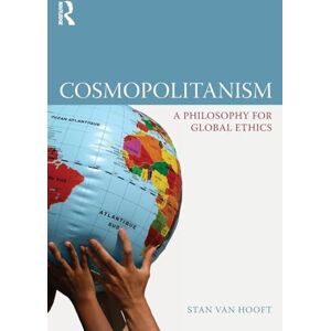 van Hooft, Stan Cosmopolitanism: A Philosophy for Global Ethics van Hooft, Stan Cosmopolitanism: A Philosophy for Global Ethics