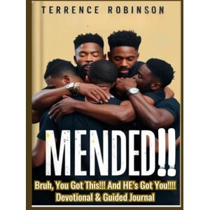 Robinson Mended: Bruh, You Got This! And HE's Got You!! Devotional Book and Guided Journal: Bruh, You Got This! And HE's Got You!! Devotional Book and Guided Journal Robinson Mended: Bruh, You Got This! And HE's Got You!! Devotional Book and Guided Journal: Bruh, You Got This! And HE's Got You!! Devotional Book and Guided Journal