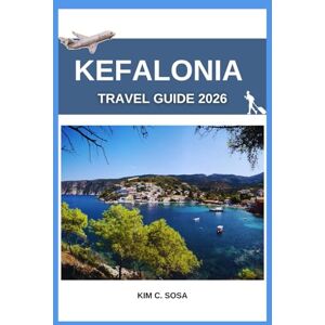 Sosa, Kim C. Kefalonia Travel guide 2026: Ionian Sea Hidden Gems: 2026 Complete Insider’s Map, Itinerary & Food Companion for Solo, Family & Luxury Beach Adventures Sosa, Kim C. Kefalonia Travel guide 2026: Ionian Sea Hidden Gems: 2026 Complete Insider’s Map, Itinerary & Food Companion for Solo, Family & Luxury Beach Adventures