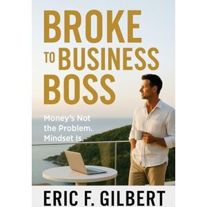 Gilbert, Eric F Broke to Business Boss Gilbert, Eric F Broke to Business Boss