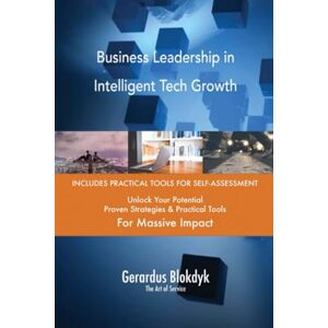 Gerardus Blokdyk - The Art of Service Business Leadership in Intelligent Tech Growth Gerardus Blokdyk - The Art of Service Business Leadership in Intelligent Tech Growth