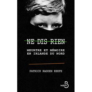 Radden Keefe, Patrick Ne dis rien: Meurtre et mémoire en Irlande du Nord Radden Keefe, Patrick Ne dis rien: Meurtre et mémoire en Irlande du Nord